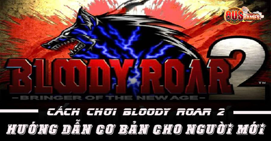 Cách chơi game Bloody Roar 2 – quy tắc cơ bản đến nâng cao 6 Cách chơi game Bloody Roar 2 được game thủ người chơi quan tâm