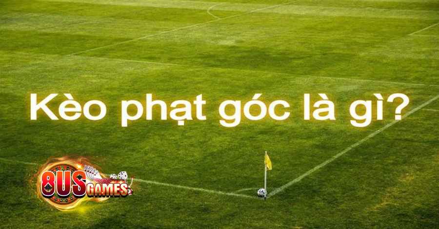 Kèo phạt góc là gì? Cách soi kèo trúng đậm cho tân thủ! 7 kèo phạt góc